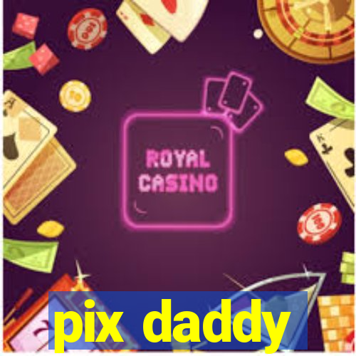 pix daddy